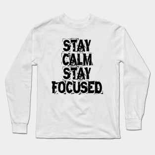 Stay Calm Stay Focused Long Sleeve T-Shirt